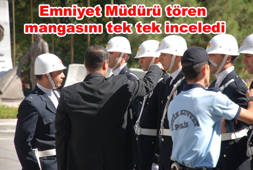 Emniyet Müdürü tören mangasını tek tek inceledi